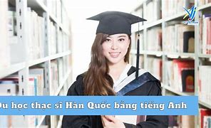 Học Thạc Sĩ Ở Hàn Quốc Bằng Tiếng Anh Như Thế Nào